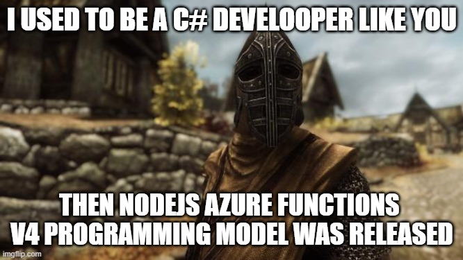 Skyrim reference (arrow to the knee) for choosing between C# Azure Functions and NodeJS Azure functions